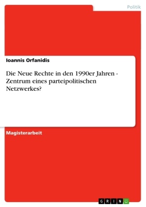 Ioannis Orfanidis - Die Neue Rechte in den 1990er Jahren - Zentrum eines parteipolitischen Netzwerkes?