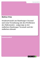Mathias Fritze - Strukturwandel am Hamburger Cityrand und seine Verzahnung mit den Problemen des Hafenrandes - aufgezeigt an der südlichen Hamburger Neustadt und der südlichen Altstadt