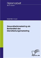 Maximilian Hoyer - Gesundheitsmarketing als Bestandteil des Dienstleistungsmarketing
