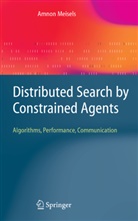 Amnon Meisels - Distributed Search by Constrained Agents