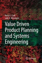H. E. Cook, Harry Cook, Harry E Cook, Harry E. Cook, L. A. Wissmann, Luke A Wissmann... - Value Driven Product Planning and Systems Engineering