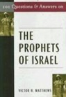 Victor H Matthews, Victor H. Matthews, Victor Harold Matthews - 101 Questions and Answers on the Prophets of Israel