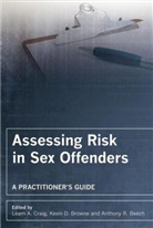 Anthony R Beech, Anthony R. Beech, Anthony R. (University of Birmingham Beech, Kevin Browne, Kevin D Browne, Kevin D. Browne... - Assessing Risk in Sex Offenders