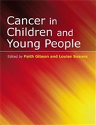 F Gibson, Fait Gibson, Faith Gibson, Faith (Lecturer in Children''s Nursing Res Gibson, Faith (Lecturer in Children's Nursing Research) Gibson, Faith Soames Gibson... - Cancer in Children and Young People