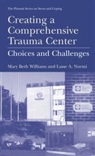 Lasse A Nurmi, Lasse A. Nurmi, Mary B. Williams, Mary Bet Williams, Mary Beth Williams - Creating a Comprehensive Trauma Center