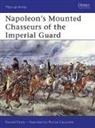 Ronald Pawly, Pawly Ronald, Patrice Courcelle, Courcelle Patrice - Napoleon's Mounted Chasseurs of the Imperial Guard