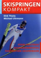 Dirk Thiele, Michael Uhrmann - Skispringen kompakt