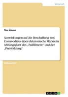 Tino Krause - Auswirkungen auf die Beschaffung von Commodities über elektronische Märkte in Abhängigkeit des "Fulfillment" und der "Preisbildung"