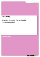 Falko Wittig - Belgrad - Beograd. Die serbische Donaumetropole