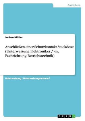 Jochen Müller - Anschließen einer Schutzkontakt-Steckdose (Unterweisung Elektroniker / -in, Fachrichtung Betriebstechnik)