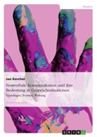 Jan Kercher - Nonverbale Kommunikation und ihre Bedeutung in Gesprächssituationen