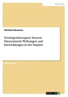 Christian Baumann - Vermögensbezogene Steuern. Ökonomische Wirkungen und Entwicklungen in der Empirie