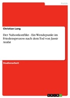 Christian Lang - Der Nahostkonflikt - Ein Wendepunkt im Friedensprozess nach dem Tod von Jassir Arafat