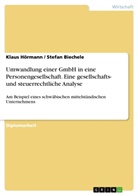 Stefan Biechele, Klau Hörmann, Klaus Hörmann - Umwandlung einer GmbH in eine Personengesellschaft. Eine gesellschafts- und steuerrechtliche Analyse