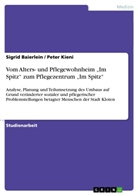 Sigrid Baierlein, Pete Kieni, Peter Kieni, Peter                           10001081318 Kieni - Vom Alters- und Pflegewohnheim "Im Spitz" zum Pflegezentrum "Im Spitz"