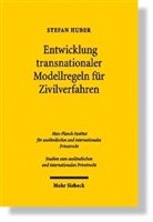 Stefan Huber - Entwicklung transnationaler Modellregeln für Zivilverfahren