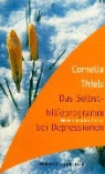 Cornelia Thiels - Das Selbsthilfeprogramm bei Depressionen