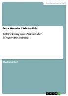 Sabrin Dohl, Sabrina Dohl, Petr Warneke, Petra Warneke - Entwicklung und Zukunft der Pflegeversicherung