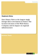 Stephanie Rohac - Euro Disney Paris as the largest single foreign direct investment in France: The location decision of the Walt Disney Company and its impact on regional infrastructures