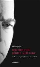 Oswald Spengler, Oswald A. G. Spengler - Ich beneide jeden, der lebt