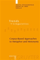 Stefan T. Gries, Stefan Th. Gries, Anato Stefanowitsch, Anatol Stefanowitsch, Th Gries, Th Gries - Corpus-Based Approaches to Metaphor and Metonymy