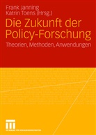 Fran Janning, Frank Janning, Toens, Toens, Katrin Toens - Die Zukunft der Policy-Forschung