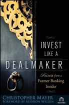 Christopher Mayer, Christopher W Mayer, Christopher W. Mayer - Invest Like a Dealmaker