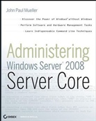 John P. Mueller, John Paul Mueller - Administering Windows Server 2008 Server Core