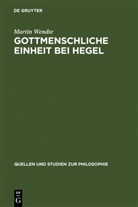 Martin Wendte - Gottmenschliche Einheit bei Hegel