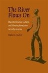 Walter C Rucker, Walter C. Rucker - The River Flows On