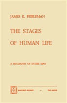 J K Feibleman, J. K. Feibleman, J.K. Feibleman, James K. Feibleman - The Stages of Human Life