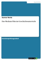 Gunnar Norda - Das Medium Film im Geschichtsunterricht
