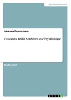 Johannes Zimmermann - Foucaults frühe Schriften zur Psychologie