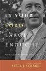 Peter J Schakel, Peter J. Schakel - Is Your Lord Large Enough?