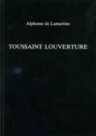 Alphonse De Lamartine, DE LAMARTINE AL, Alphonse De Lamartine, Alphonse de (1790-1869) Lamartine, Leon-Francois Hoffman, Léon-François Hoffman - Toussaint Louverture