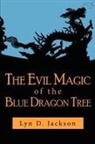 Lyn D. Jackson - Evil Magic of the Blue Dragon Tree