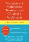 Laurie A. Greco, Laurie A. Hayes Greco, GRECO LAURIE A HAYES STEVEN C, Laurie A. Greco, Steven C. Hayes - Acceptance and Mindfulness Treatments for Children and Adolescents