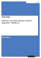 Anika Götje - Ethnicity and ethnic identity in Jeffrey Eugenides' "Middlesex"