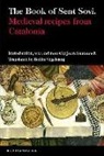 Joan Santanach, Joan Santanach, Robin Vogelzang - The Book of Sent Soví - Medieval recipes from Catalonia