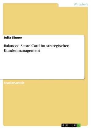 Julia Sinner - Balanced Score Card im strategischen Kundenmanagement