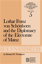 R H Thompson, R. H. Thompson, R.H. Thompson, Richard H. Thompson - Lothar Franz von Schönborn and the Diplomacy of the Electorate of Mainz
