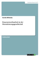 Kerstin Wittmütz - Frauenerwerbsarbeit in der Dienstleistungsgesellschaft