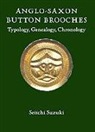 Seiichi Suzuki - Anglo-Saxon Button Brooches - Typology, Genealogy, Chronology
