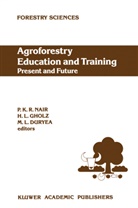 Mary L. Duryea, H. L. Gholz, H.L. Gholz, Henry Gholz, Henry L. Gholz, Mary L Duryea... - Agroforestry Education and Training: Present and Future