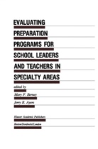 Jerry B. Ayers, B Ayers, B Ayers, Mary F. Berney, Mar F Berney, Mary F Berney - Evaluating Preparation Programs for School Leaders and Teachers in Specialty Areas