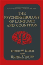 Robert Rieber, Robert W Rieber, Robert W. Rieber, Harold J Vetter, Harold J. Vetter - The Psychopathology of Language and Cognition