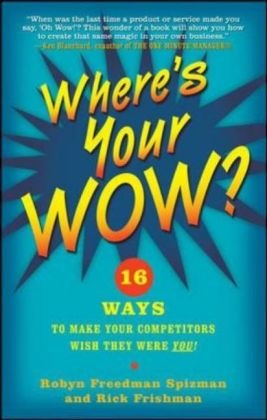 Robyn Freedman-Spizman, Rick Frishman, Robert Freedman Spizman, Robyn Freedman Spizman - Where's Your WOW?