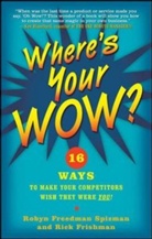 Robyn Freedman-Spizman, Rick Frishman, Robert Freedman Spizman, Robyn Freedman Spizman - Where's Your WOW?