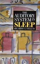 Velluti, Ricardo Velluti, Ricardo A. Velluti - Auditory System in Sleep