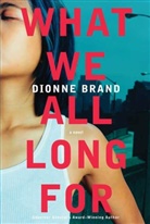 Dionne Brand - What We All Long for